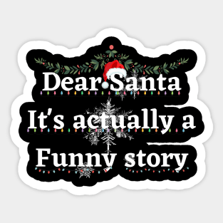 Dear Santa it's actually a funny story shirt holiday gift stickers Sticker